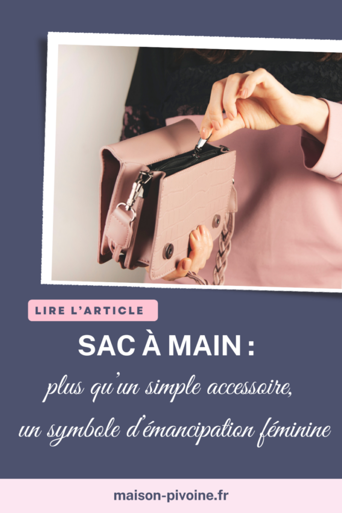 Le sac à main à travers les âges - Maison Pivoine