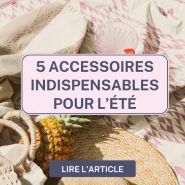 5 accessoires indispensable pour l'été