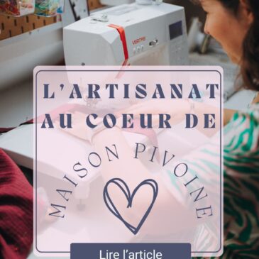 l'artisanat français au coeur de la Maison Pivoine, création couture de sacs, foulards et accessoires pour la maison