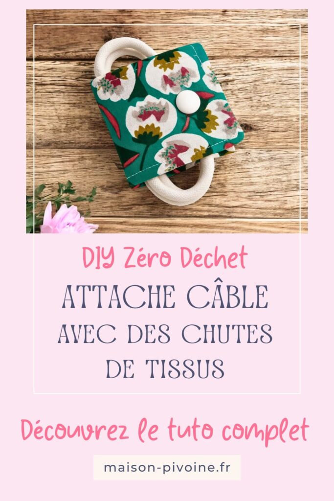DIY Zéro déchet, un attache câble avec des chutes de tissus, maison pivoine