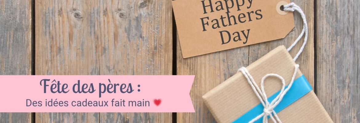 Fête des pères, des idées cadeaux fait main par Maison Pivoine - France