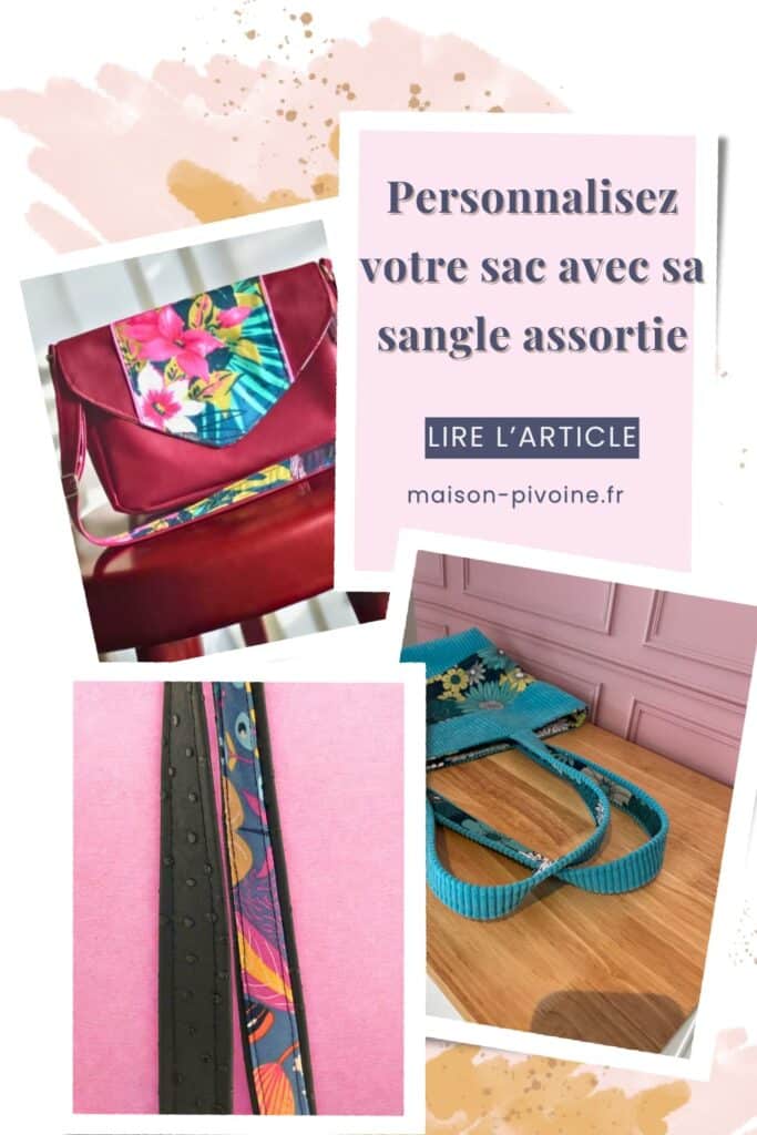 : Idée couture – personnaliser son sac avec une sangle assortie en tissu. Astuce Maison Pivoine pour créer un sac artisanal élégant et unique.