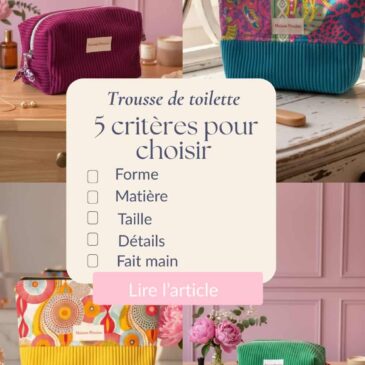 Infographie “5 critères pour choisir une trousse de toilette” sur fond clair, avec à gauche une trousse ouverte contenant quelques produits (brosse, crème, parfum) et à droite une checklist : forme, matière, taille, détails, fait main. »